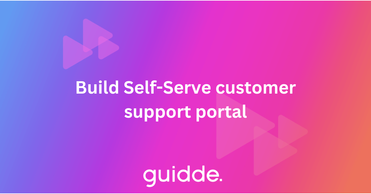 Build Self Serve customer support portal Guidde
